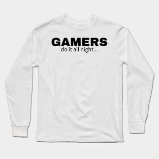 Gamers do it all night Long Sleeve T-Shirt